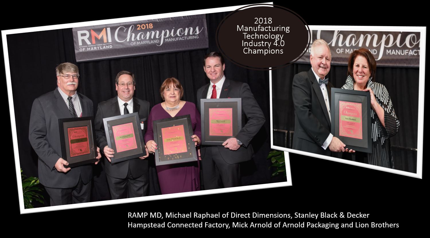 2018 Manufacturing Technology Industry 4.0 Champions: RAMP MD, Michael Raphael of Direct Dimensions, Stanley Black & Decker Hampstead Connected Factory, Mick Arnold of Arnold Packaging and Lion Brothers